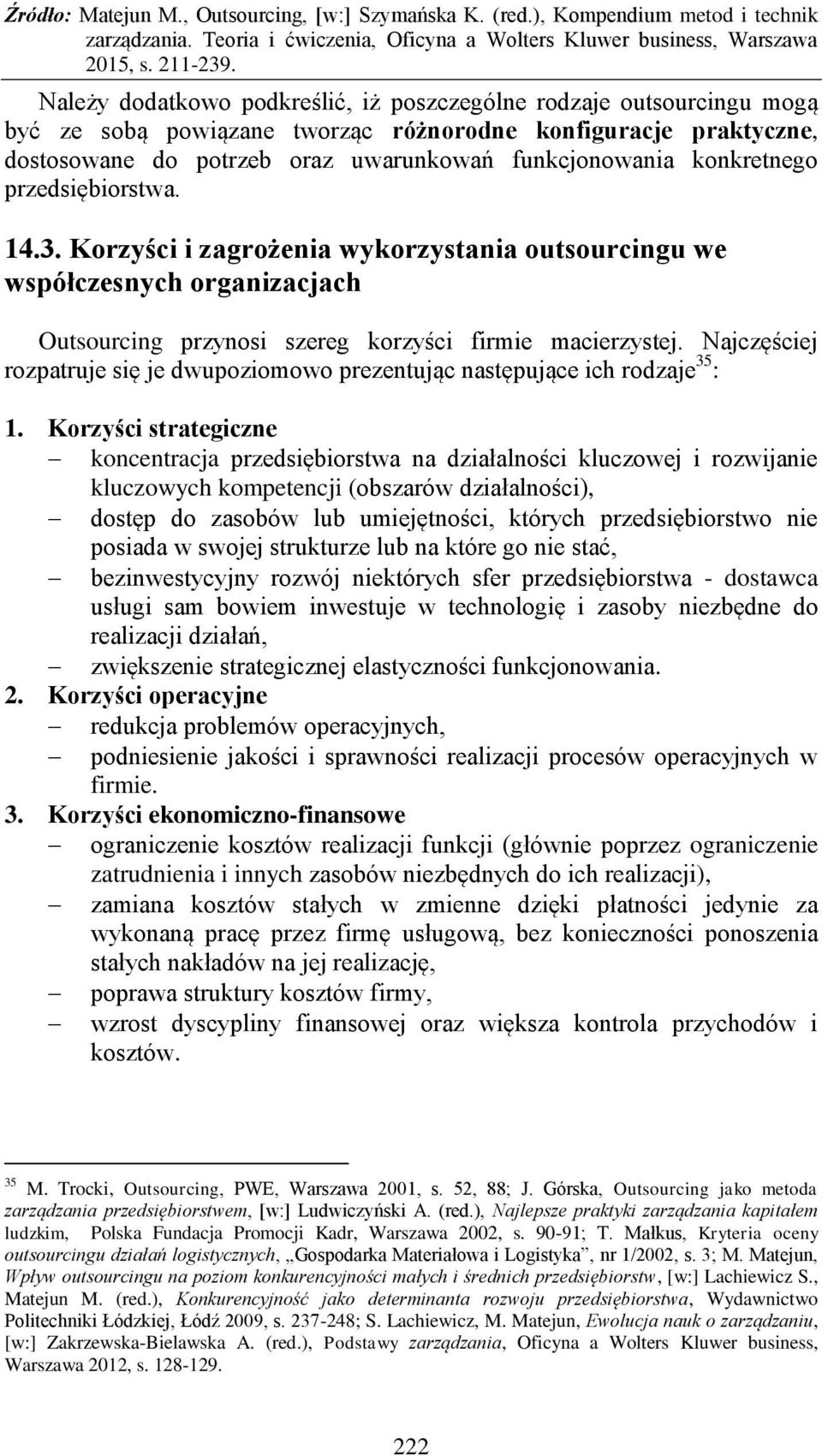 Najczęściej rozpatruje się je dwupoziomowo prezentując następujące ich rodzaje 35 : 1.