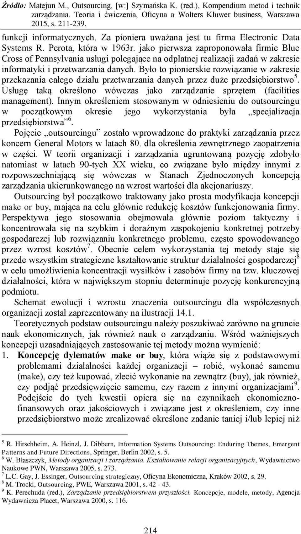 Było to pionierskie rozwiązanie w zakresie przekazania całego działu przetwarzania danych przez duże przedsiębiorstwo 5.