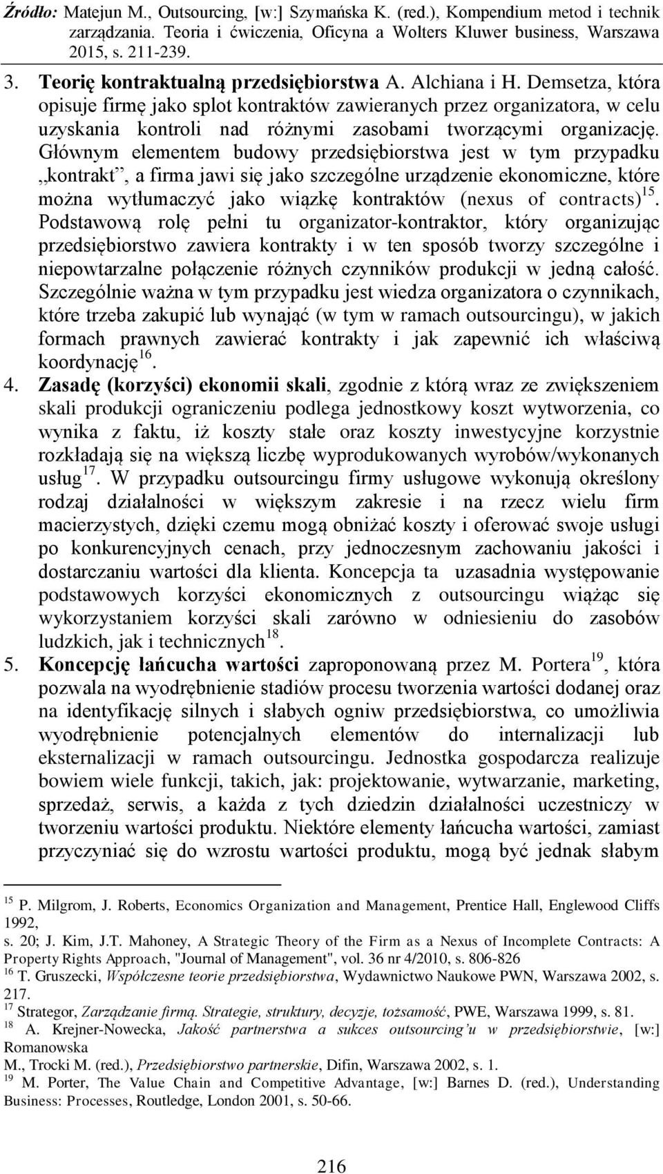 Głównym elementem budowy przedsiębiorstwa jest w tym przypadku kontrakt, a firma jawi się jako szczególne urządzenie ekonomiczne, które można wytłumaczyć jako wiązkę kontraktów (nexus of contracts)