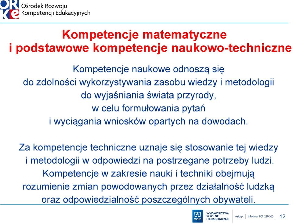 Za kompetencje techniczne uznaje się stosowanie tej wiedzy i metodologii w odpowiedzi na postrzegane potrzeby ludzi.