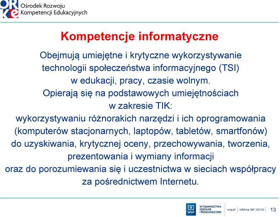 Opierają się na podstawowych umiejętnościach w zakresie TIK: wykorzystywaniu różnorakich narzędzi i ich oprogramowania (komputerów