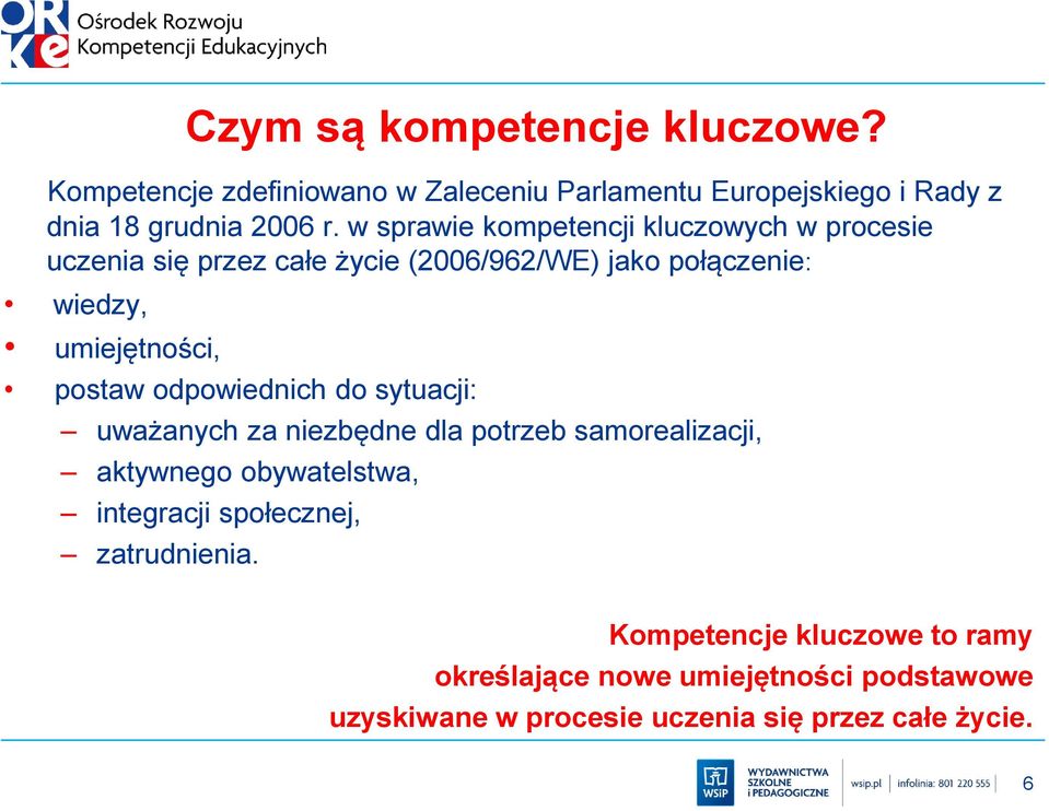 postaw odpowiednich do sytuacji: uważanych za niezbędne dla potrzeb samorealizacji, aktywnego obywatelstwa, integracji