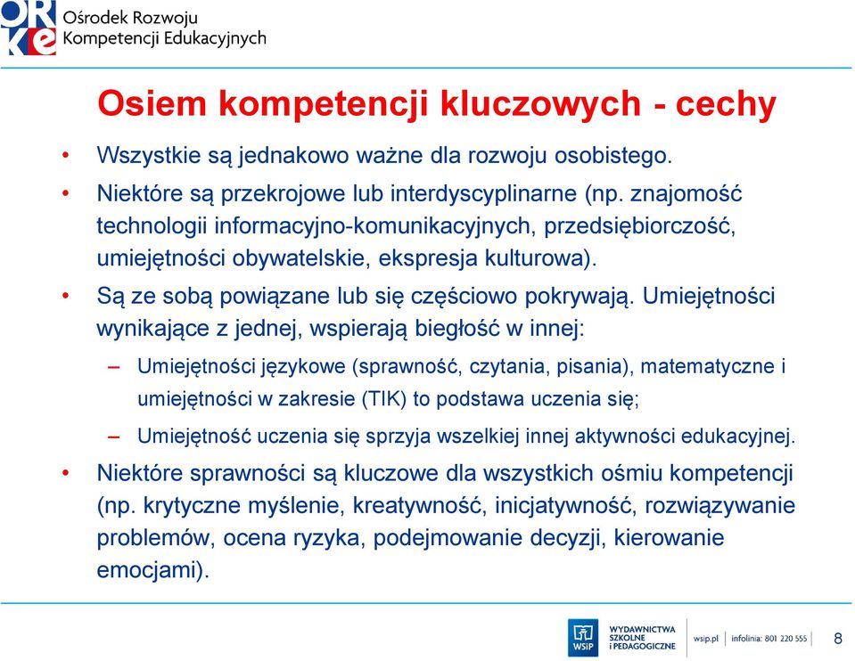 Umiejętności wynikające z jednej, wspierają biegłość w innej: Umiejętności językowe (sprawność, czytania, pisania), matematyczne i umiejętności w zakresie (TIK) to podstawa uczenia się;