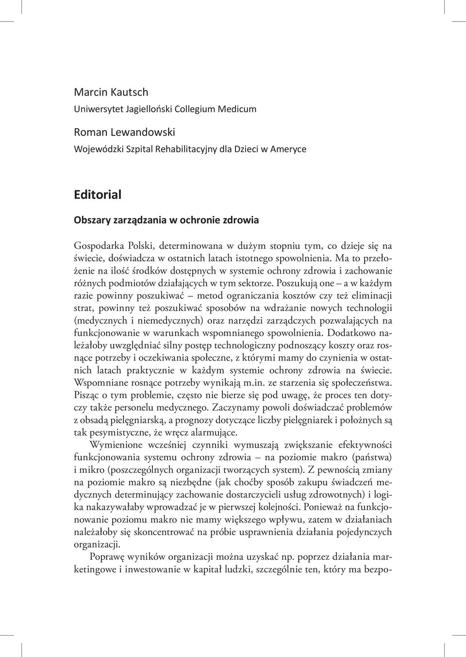 Ma to przełożenie na ilość środków dostępnych w systemie ochrony zdrowia i zachowanie różnych podmiotów działających w tym sektorze.