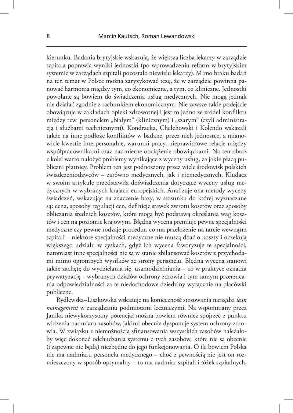 Mimo braku badań na ten temat w Polsce można zaryzykować tezę, że w zarządzie powinna panować harmonia między tym, co ekonomiczne, a tym, co kliniczne.