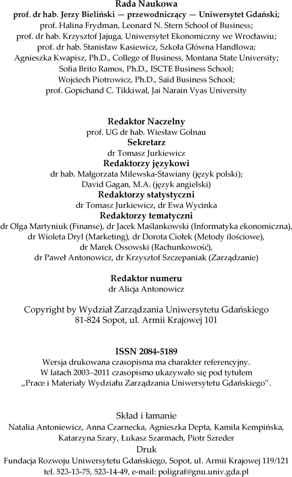 D., Saïd Business School; prof. Gopichand C. Tikkiwal, Jai Narain Vyas University Redaktor Naczelny prof. UG dr hab. Wiesław Golnau Sekretarz dr Tomasz Jurkiewicz Redaktorzy językowi dr hab.