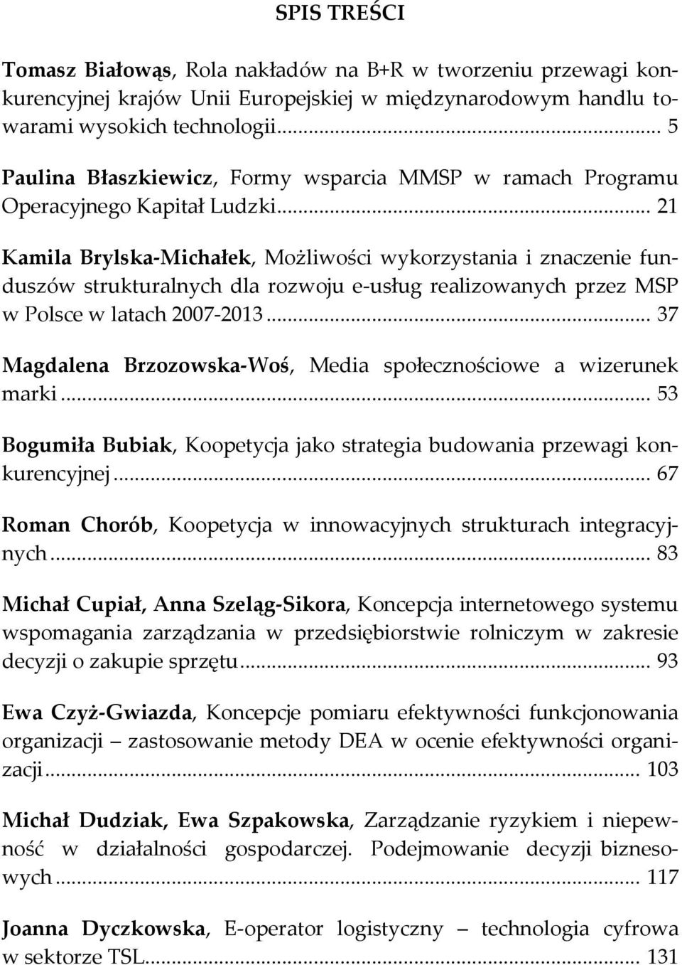 .. 21 Kamila Brylska-Michałek, Możliwości wykorzystania i znaczenie funduszów strukturalnych dla rozwoju e-usług realizowanych przez MSP w Polsce w latach 2007-2013.
