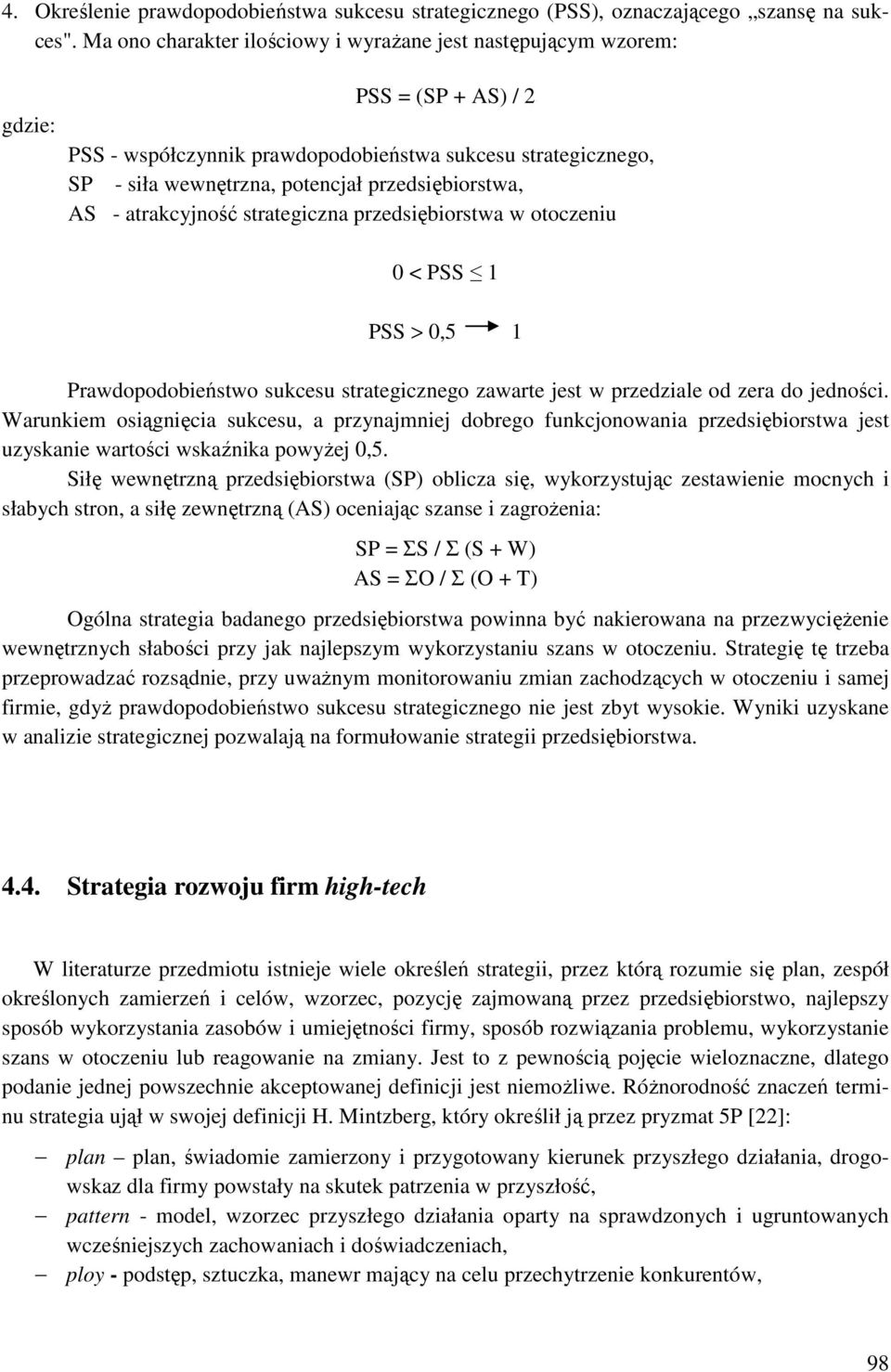 przedsiębiorstwa, AS - atrakcyjność strategiczna przedsiębiorstwa w otoczeniu 0 < PSS 1 PSS > 0,5 1 Prawdopodobieństwo sukcesu strategicznego zawarte jest w przedziale od zera do jedności.