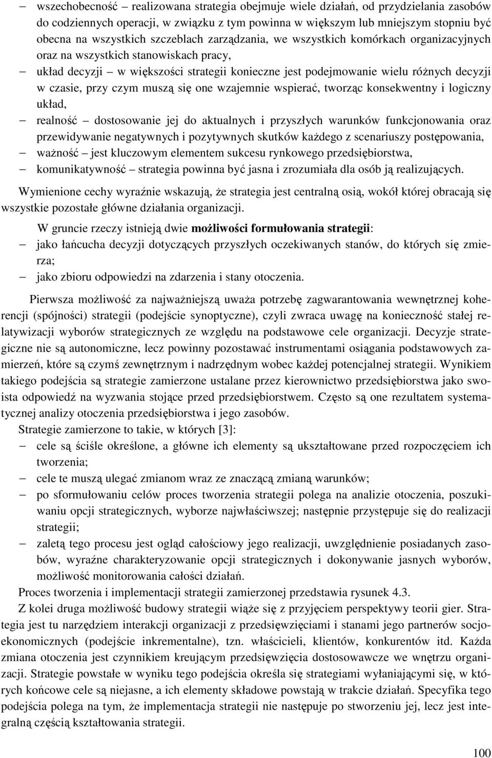 przy czym muszą się one wzajemnie wspierać, tworząc konsekwentny i logiczny układ, realność dostosowanie jej do aktualnych i przyszłych warunków funkcjonowania oraz przewidywanie negatywnych i