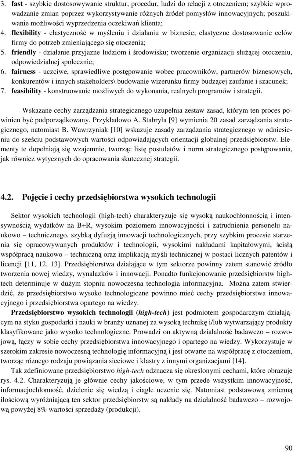 friendly - działanie przyjazne ludziom i środowisku; tworzenie organizacji służącej otoczeniu, odpowiedzialnej społecznie; 6.