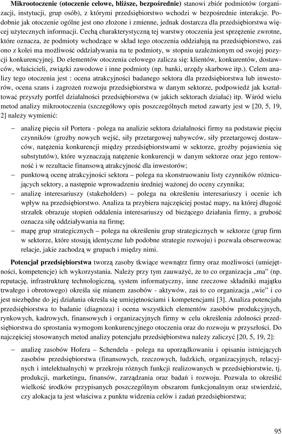 Cechą charakterystyczną tej warstwy otoczenia jest sprzężenie zwrotne, które oznacza, że podmioty wchodzące w skład tego otoczenia oddziałują na przedsiębiorstwo, zaś ono z kolei ma możliwość