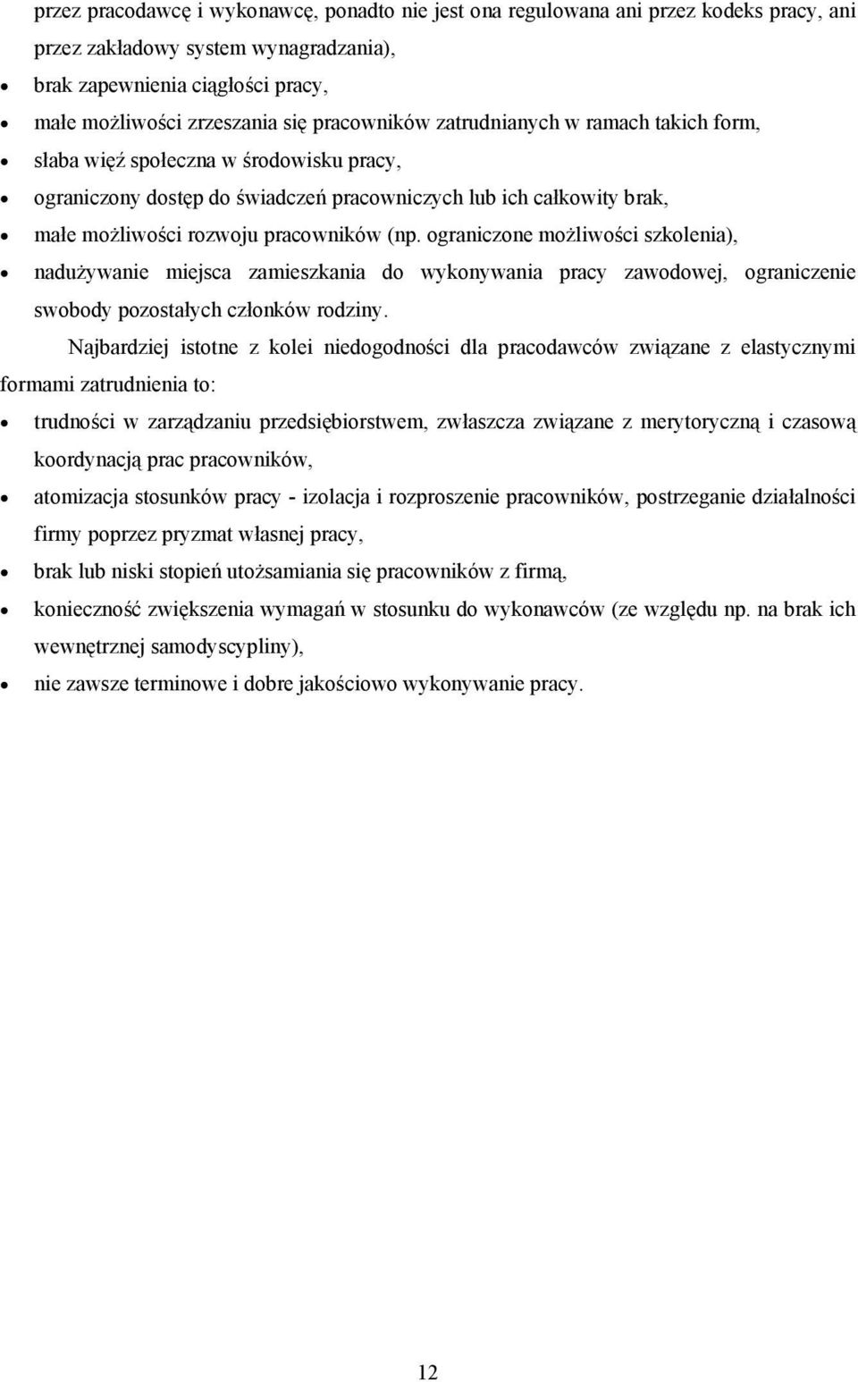 ograniczone możliwości szkolenia), nadużywanie miejsca zamieszkania do wykonywania pracy zawodowej, ograniczenie swobody pozostałych członków rodziny.