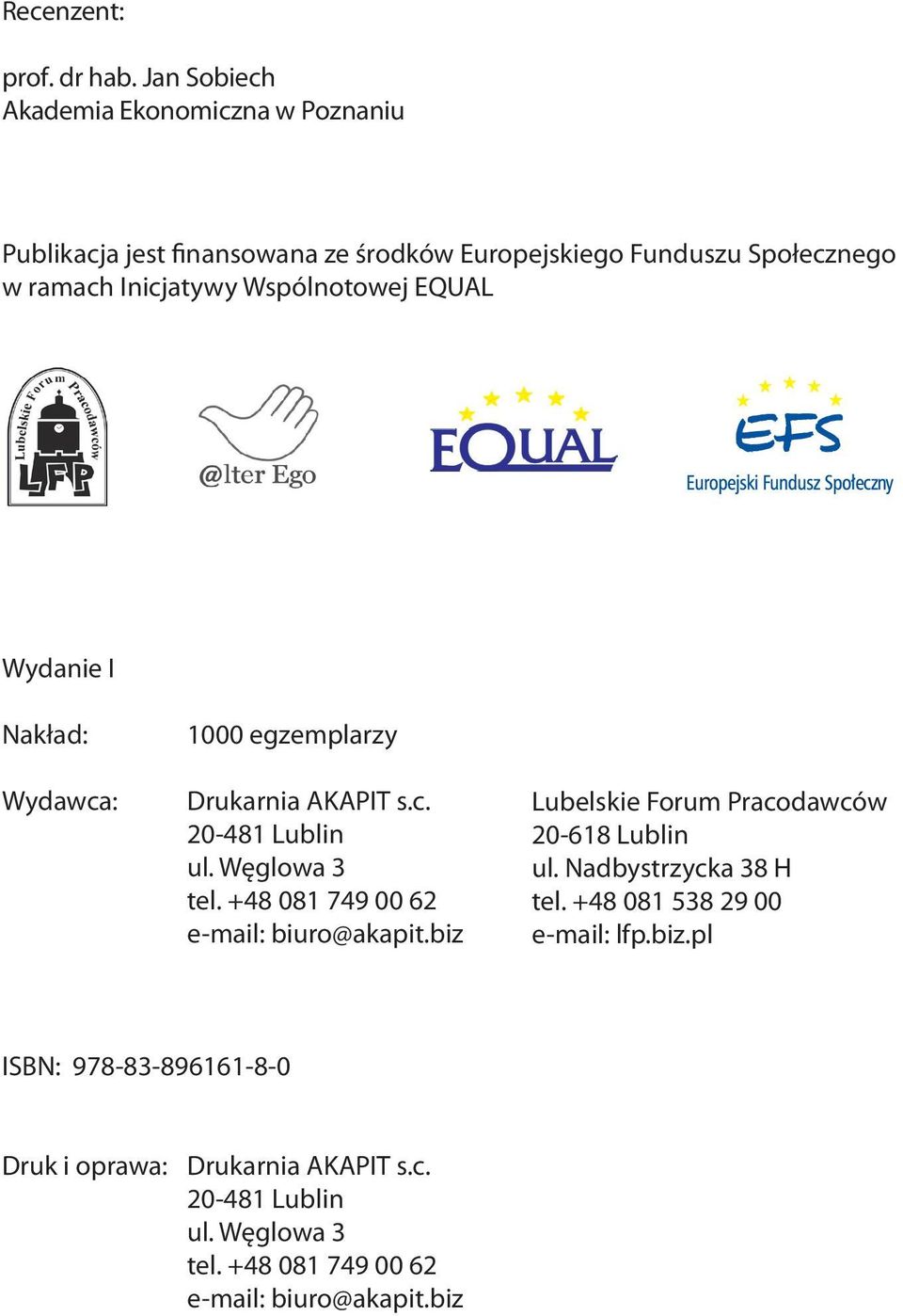 Wspólnotowej EQUAL Wydanie I Nakład: Wydawca: 1000 egzemplarzy Drukarnia AKAPIT s.c. 20-481 Lublin ul. Węglowa 3 tel.