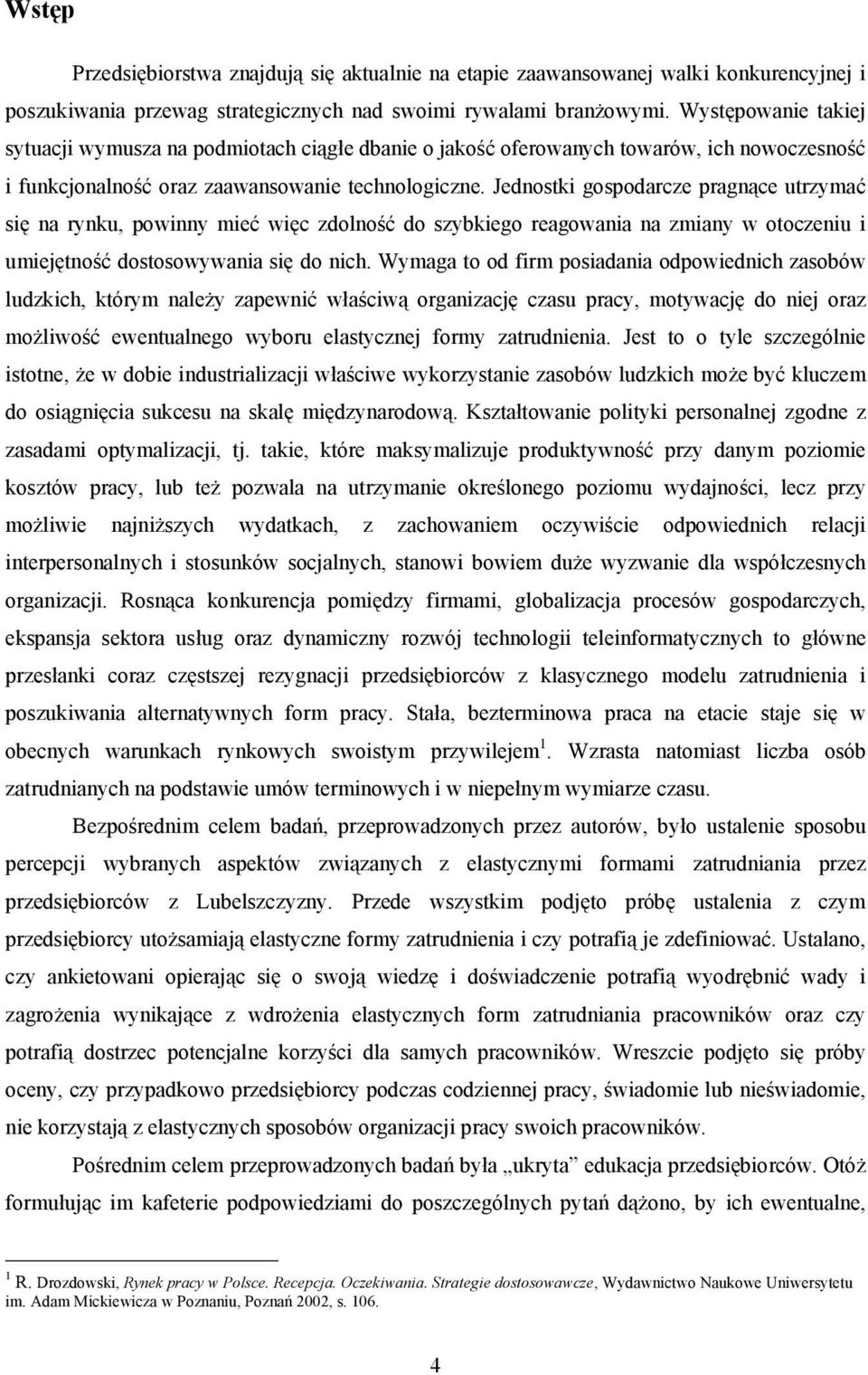 Jednostki gospodarcze pragnące utrzymać się na rynku, powinny mieć więc zdolność do szybkiego reagowania na zmiany w otoczeniu i umiejętność dostosowywania się do nich.