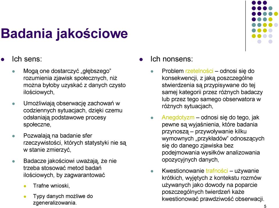 trzeba stosować metod badań ilościowych, by zagwarantować Trafne wnioski, Typy danych moŝliwe do zgeneralizowania.