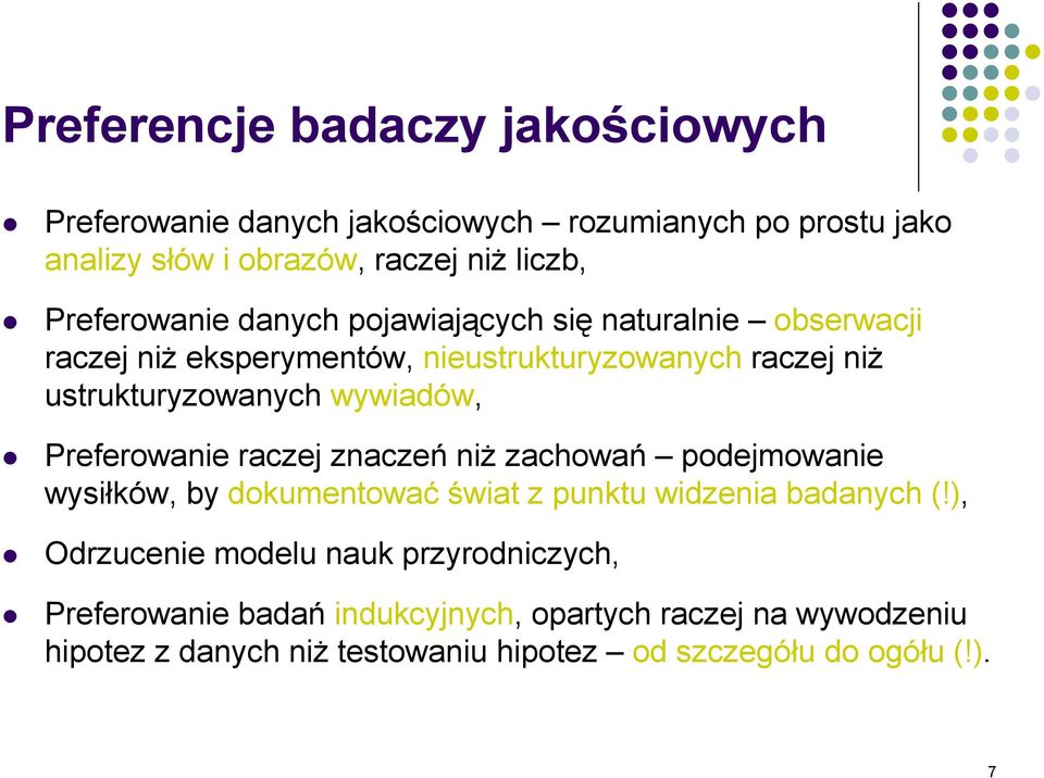 wywiadów, Preferowanie raczej znaczeń niŝ zachowań podejmowanie wysiłków, by dokumentować świat z punktu widzenia badanych (!