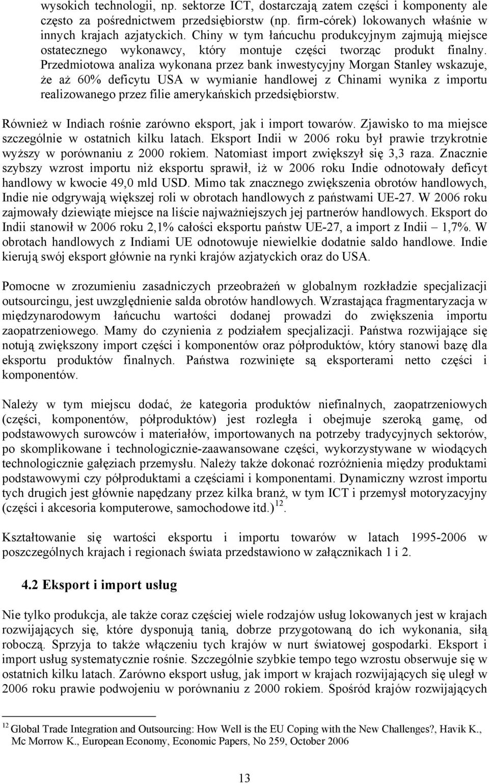 Przedmiotowa analiza wykonana przez bank inwestycyjny Morgan Stanley wskazuje, że aż 60% deficytu USA w wymianie handlowej z Chinami wynika z importu realizowanego przez filie amerykańskich