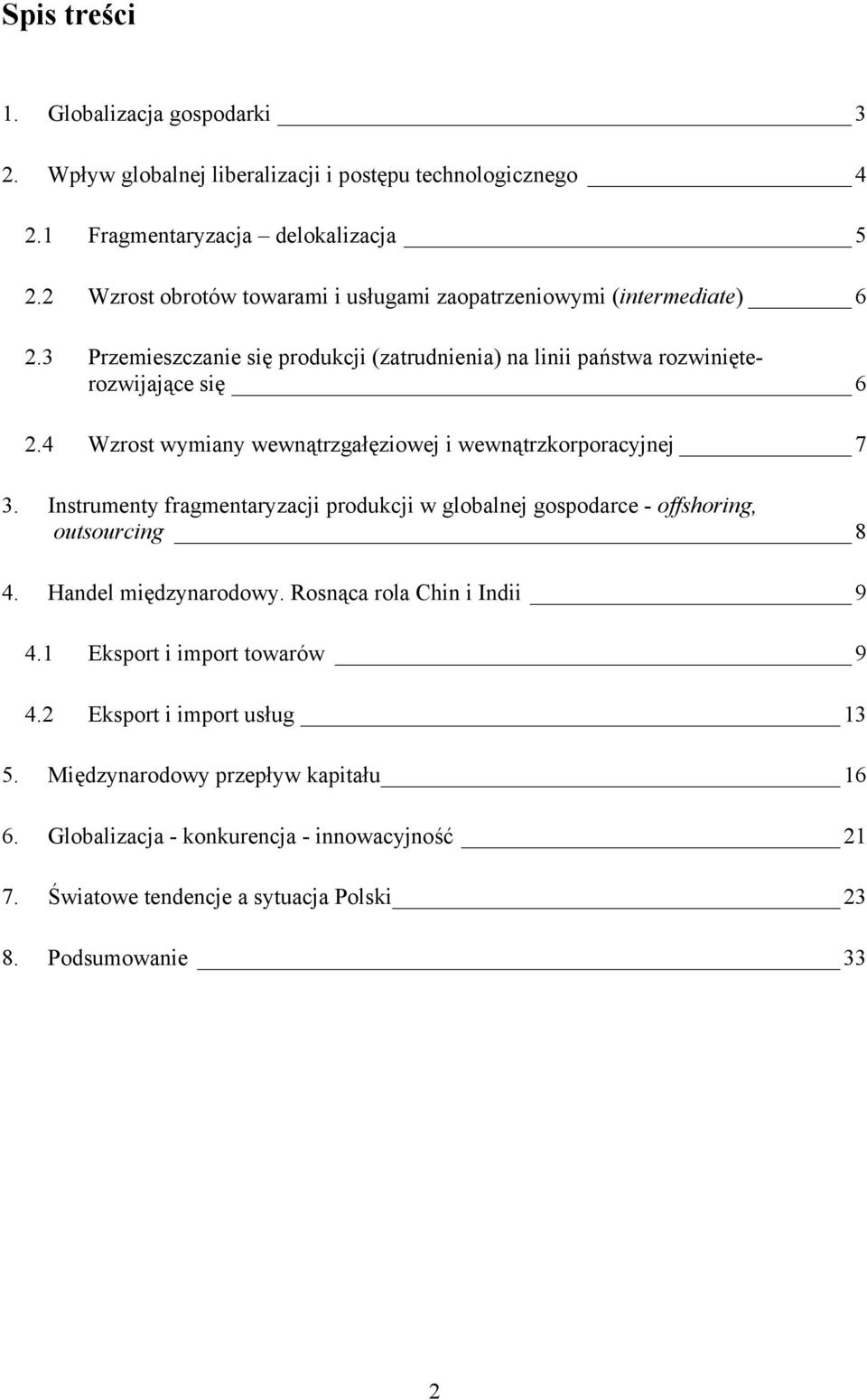 4 Wzrost wymiany wewnątrzgałęziowej i wewnątrzkorporacyjnej 7 3. Instrumenty fragmentaryzacji produkcji w globalnej gospodarce - offshoring, outsourcing 8 4. Handel międzynarodowy.