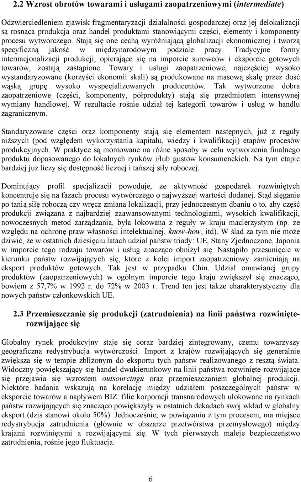 Tradycyjne formy internacjonalizacji produkcji, opierające się na imporcie surowców i eksporcie gotowych towarów, zostają zastąpione.