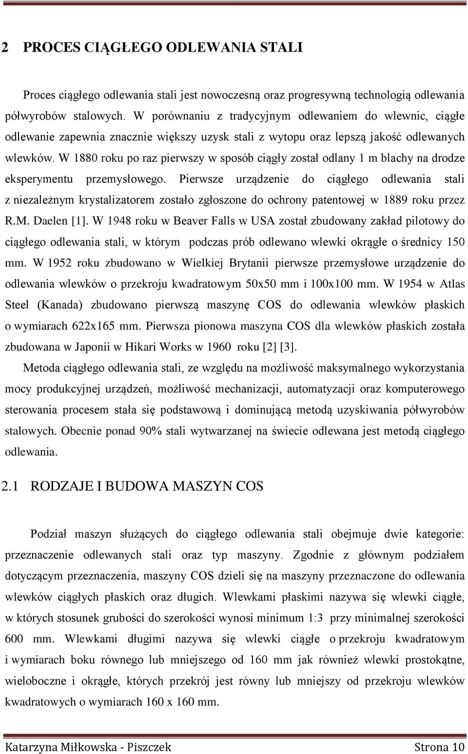 W 1880 roku po raz pierwszy w sposób ciągły został odlany 1 m blachy na drodze eksperymentu przemysłowego.