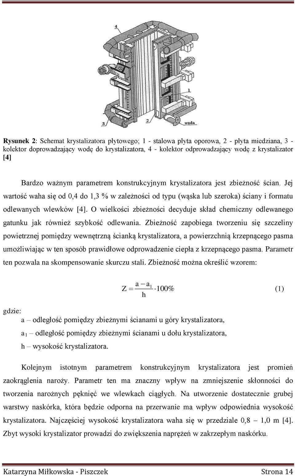 O wielkości zbieżności decyduje skład chemiczny odlewanego gatunku jak również szybkość odlewania.