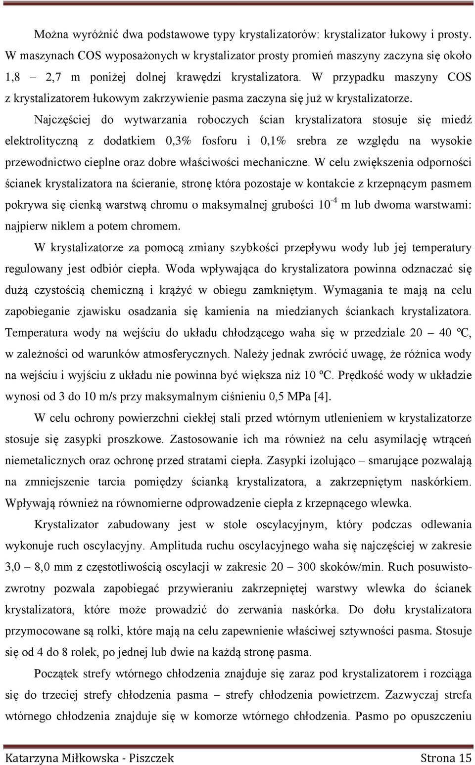 W przypadku maszyny COS z krystalizatorem łukowym zakrzywienie pasma zaczyna się już w krystalizatorze.