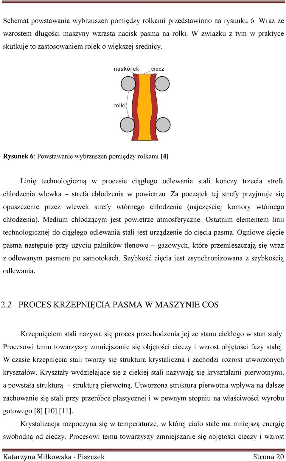 Rysunek 6: Powstawanie wybrzuszeń pomiędzy rolkami [4] Linię technologiczną w procesie ciągłego odlewania stali kończy trzecia strefa chłodzenia wlewka strefa chłodzenia w powietrzu.