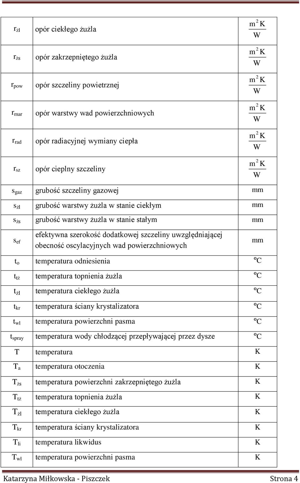 dodatkowej szczeliny uwzględniającej obecność oscylacyjnych wad powierzchniowych mm t o temperatura odniesienia C t tż temperatura topnienia żużla C t żl temperatura ciekłego żużla C t kr temperatura