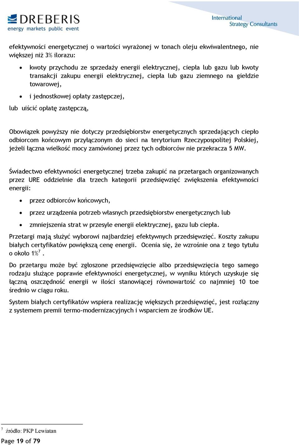 energetycznych sprzedających ciepło odbiorcom końcowym przyłączonym do sieci na terytorium Rzeczypospolitej Polskiej, jeżeli łączna wielkość mocy zamówionej przez tych odbiorców nie przekracza 5 MW.