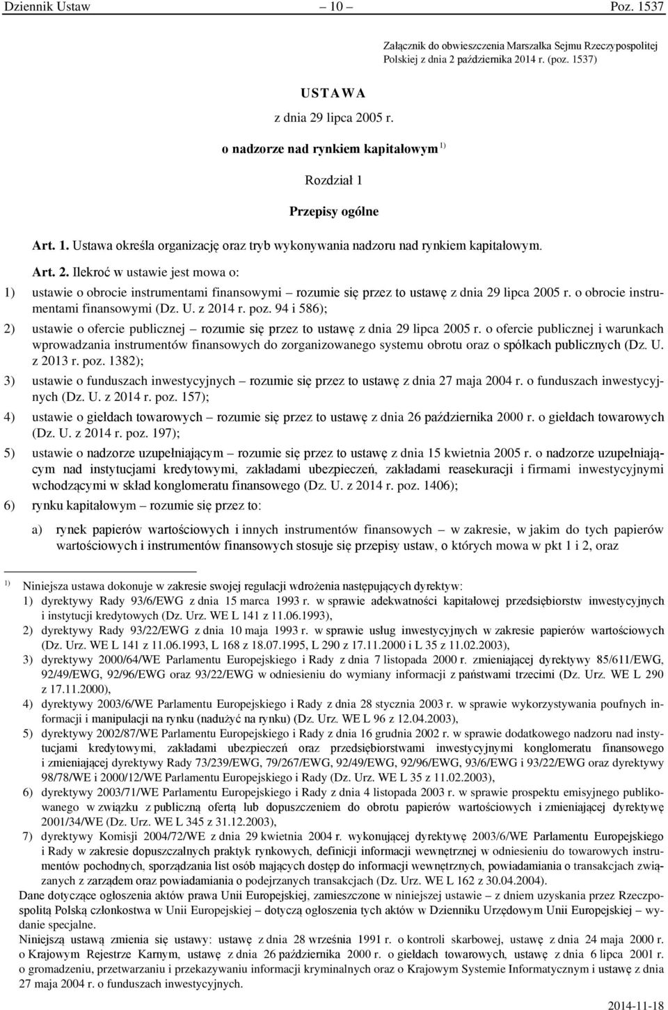 Ilekroć w ustawie jest mowa o: 1) ustawie o obrocie instrumentami finansowymi rozumie się przez to ustawę z dnia 29 lipca 2005 r. o obrocie instrumentami finansowymi (Dz. U. z 2014 r. poz.