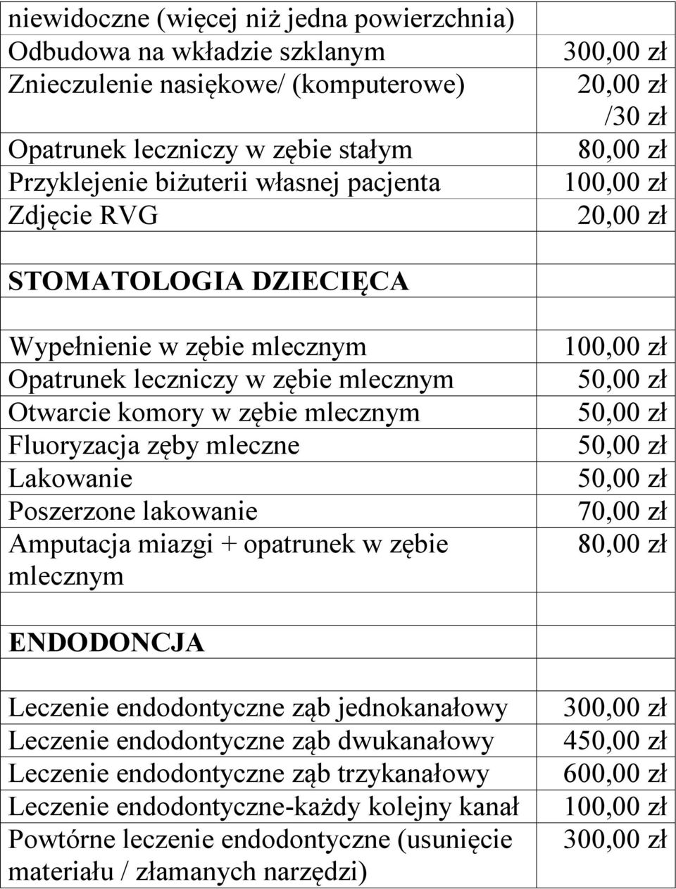 zęby mleczne Lakowanie Poszerzone lakowanie Amputacja miazgi + opatrunek w zębie mlecznym 70,00 zł ENDODONCJA Leczenie endodontyczne ząb jednokanałowy Leczenie endodontyczne ząb