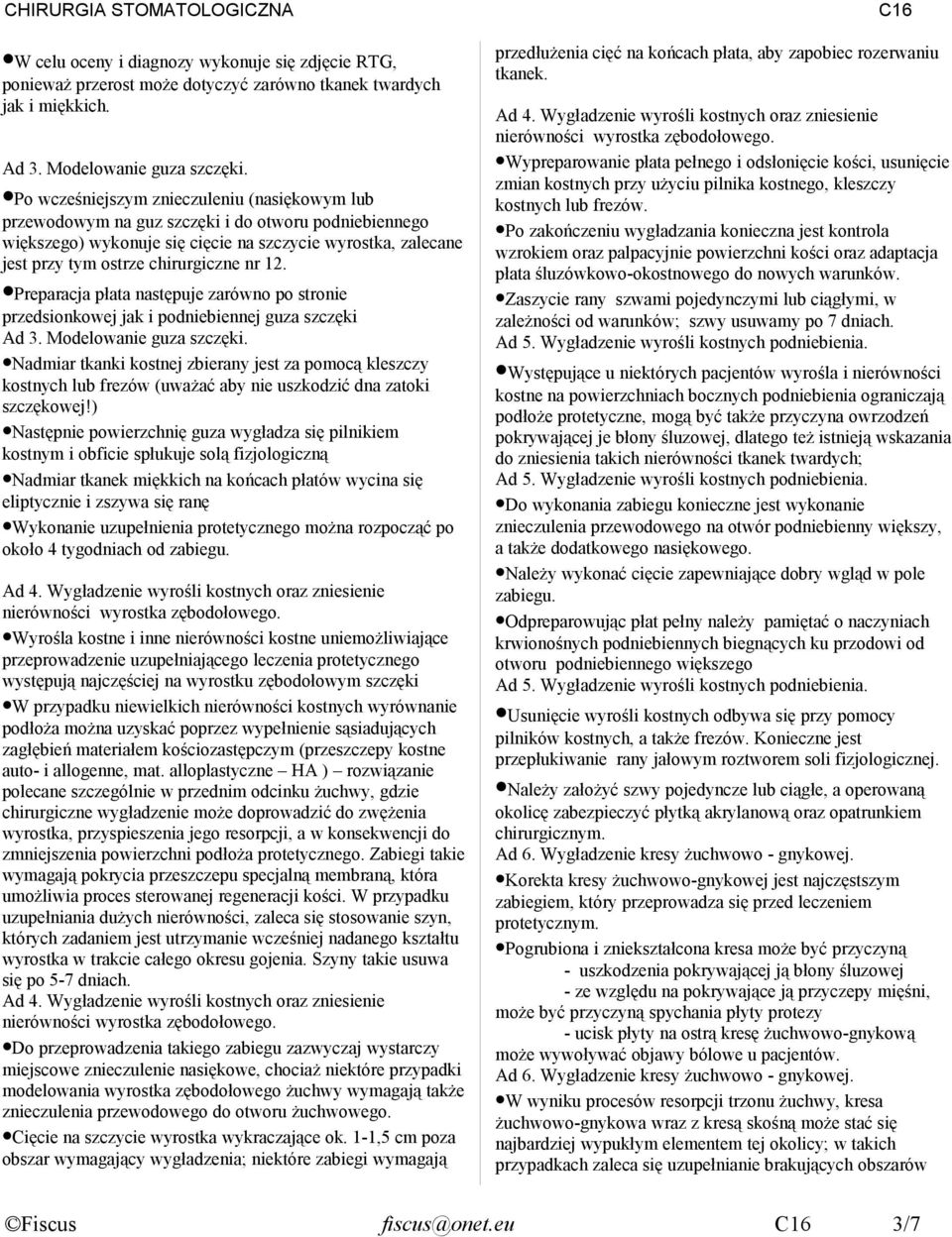 12. Preparacja płata następuje zarówno po stronie przedsionkowej jak i podniebiennej guza szczęki Ad 3. Modelowanie guza szczęki.