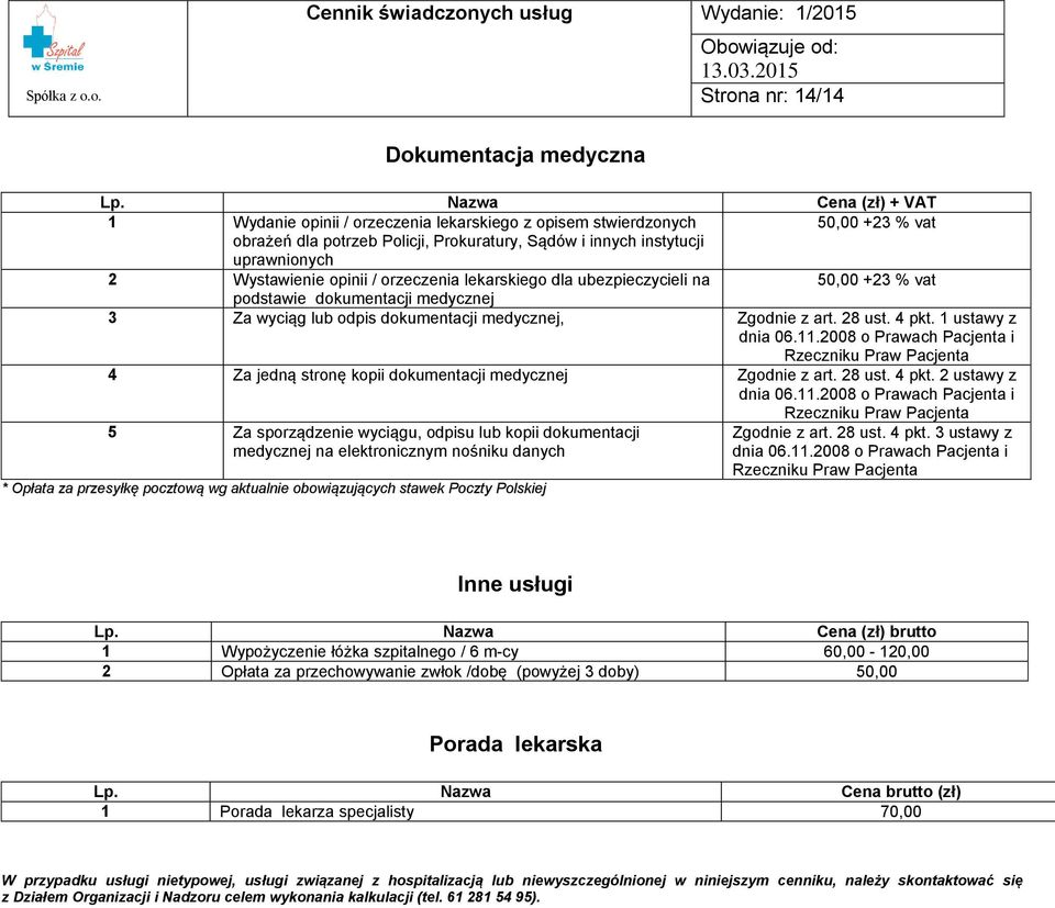 opinii / orzeczenia lekarskiego dla ubezpieczycieli na 50,00 +23 % vat podstawie dokumentacji medycznej 3 Za wyciąg lub odpis dokumentacji medycznej, Zgodnie z art. 28 ust. 4 pkt. 1 ustawy z dnia 06.