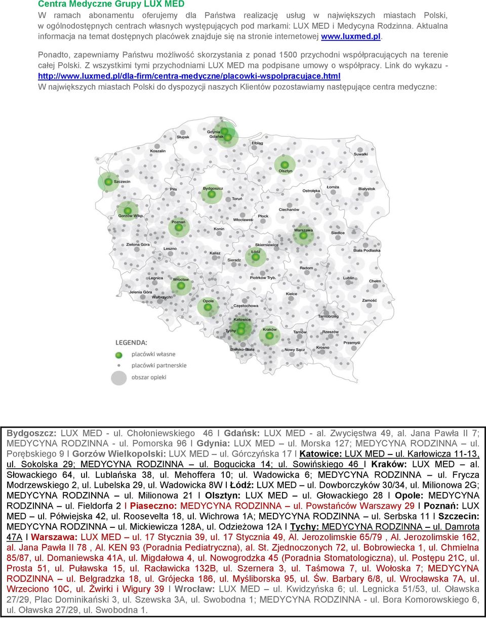 Z wszystkimi tymi przychodniami LUX MED ma podpisane umowy o współpracy. Link do wykazu - http://www.luxmed.pl/dla-firm/centra-medyczne/placowki-wspolpracujace.