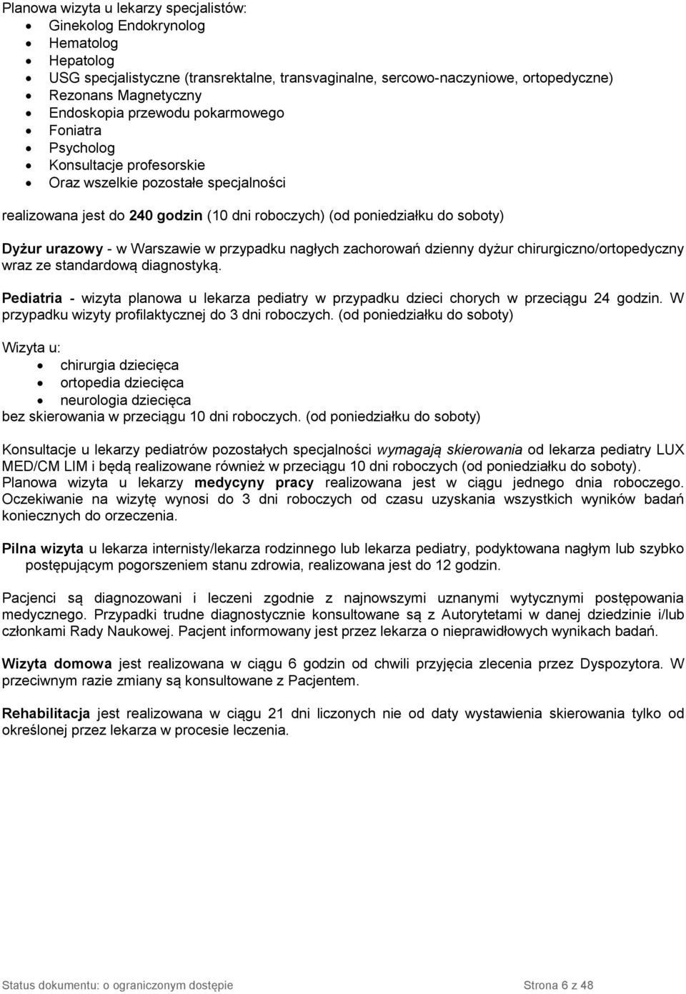 Warszawie w przypadku nagłych zachorowań dzienny dyżur chirurgiczno/ortopedyczny wraz ze standardową diagnostyką.