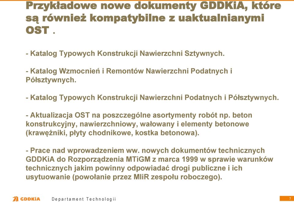 - Aktualizacja OST na poszczególne asortymenty robót np. beton konstrukcyjny, nawierzchniowy, wałowany i elementy betonowe (krawężniki, płyty chodnikowe, kostka betonowa).