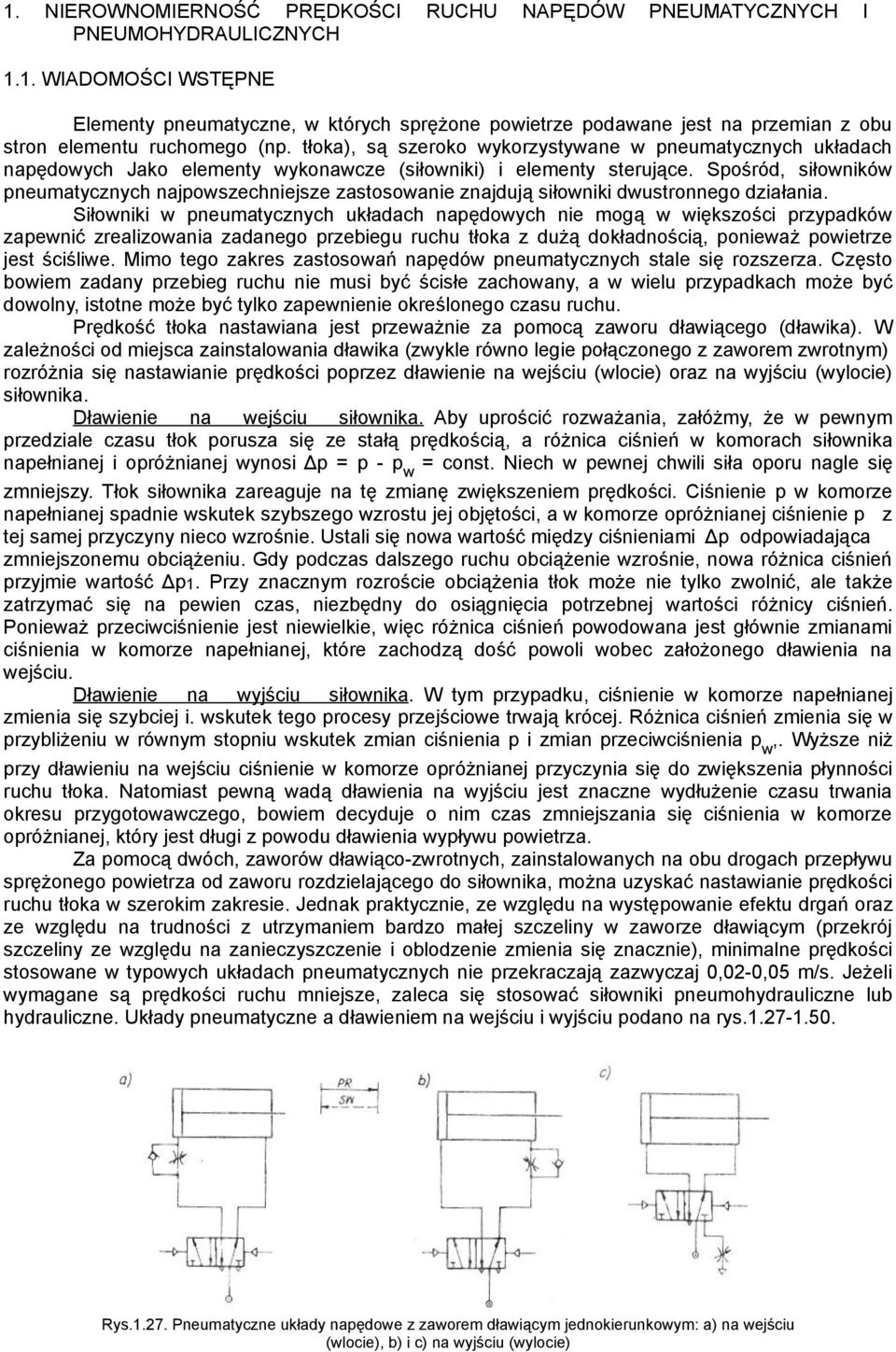 Spośród, siłowników pneumatycznych najpowszechniejsze zastosowanie znajdują siłowniki dwustronnego działania.