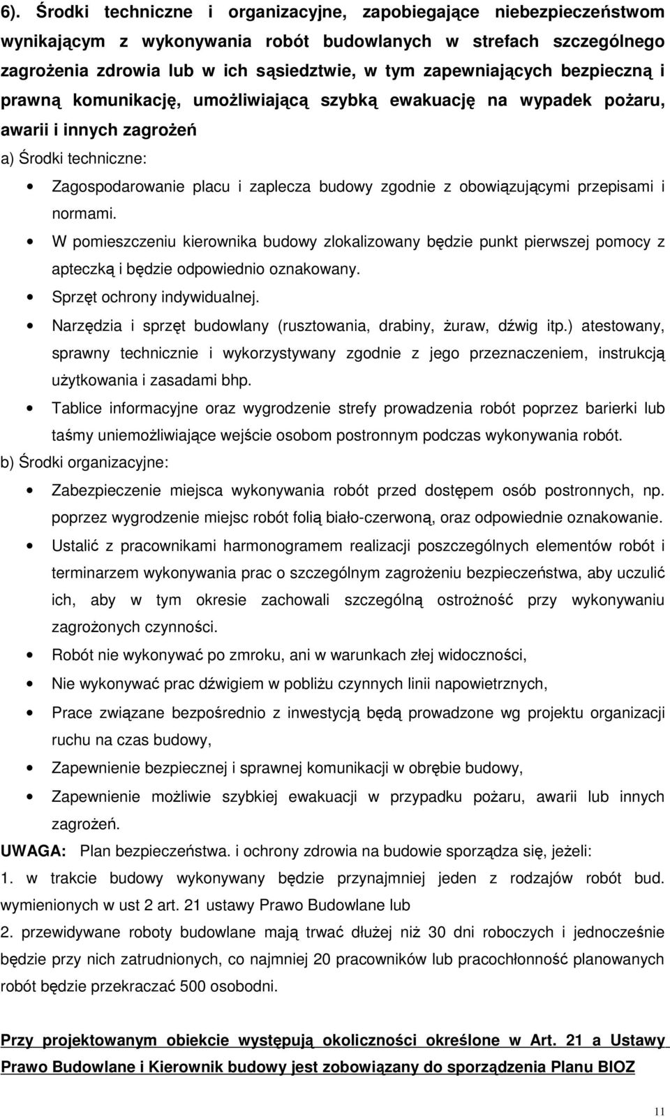 obowiązującymi przepisami i normami. W pomieszczeniu kierownika budowy zlokalizowany będzie punkt pierwszej pomocy z apteczką i będzie odpowiednio oznakowany. Sprzęt ochrony indywidualnej.