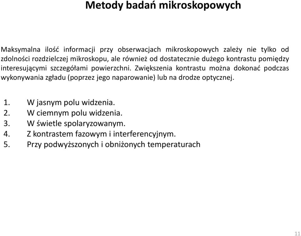 Zwiększenia kontrastu można dokonad podczas wykonywania zgładu (poprzez jego naparowanie) lub na drodze optycznej. 1.