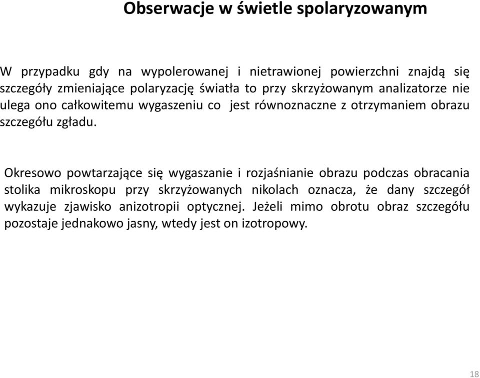 Okresowo powtarzające się wygaszanie i rozjaśnianie obrazu podczas obracania stolika mikroskopu przy skrzyżowanych nikolach oznacza, że dany