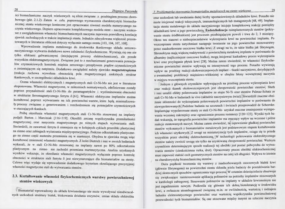 Dopiero opracowanie kompleksowego modelu stent - naczynie wieńcowe z uwzględnieniem własności biomechanicznych naczynia zapewnia prawidłową korelację zjaw isk zachodzących w trakcie implantacji