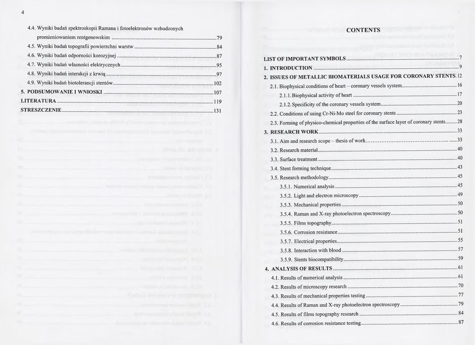 ..119 STRESZCZENIE... 131 CONTENTS LIST OF IMPORTANT SYM BOLS... 7 1. INTRODUCTION...9 2. ISSUES OF M ETALLIC BIOMATERIALS USAGE FOR CORONARY STENTS. 12 2.1. Biophysical conditions of heart - coronary vessels system.