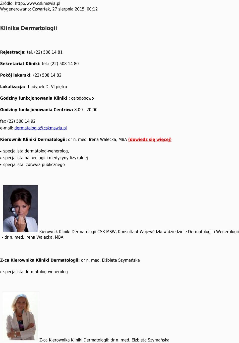 00 fax (22) 508 14 92 e-mail: dermatologia@cskmswia.pl Kierownik Kliniki Dermatologii: dr n. med.