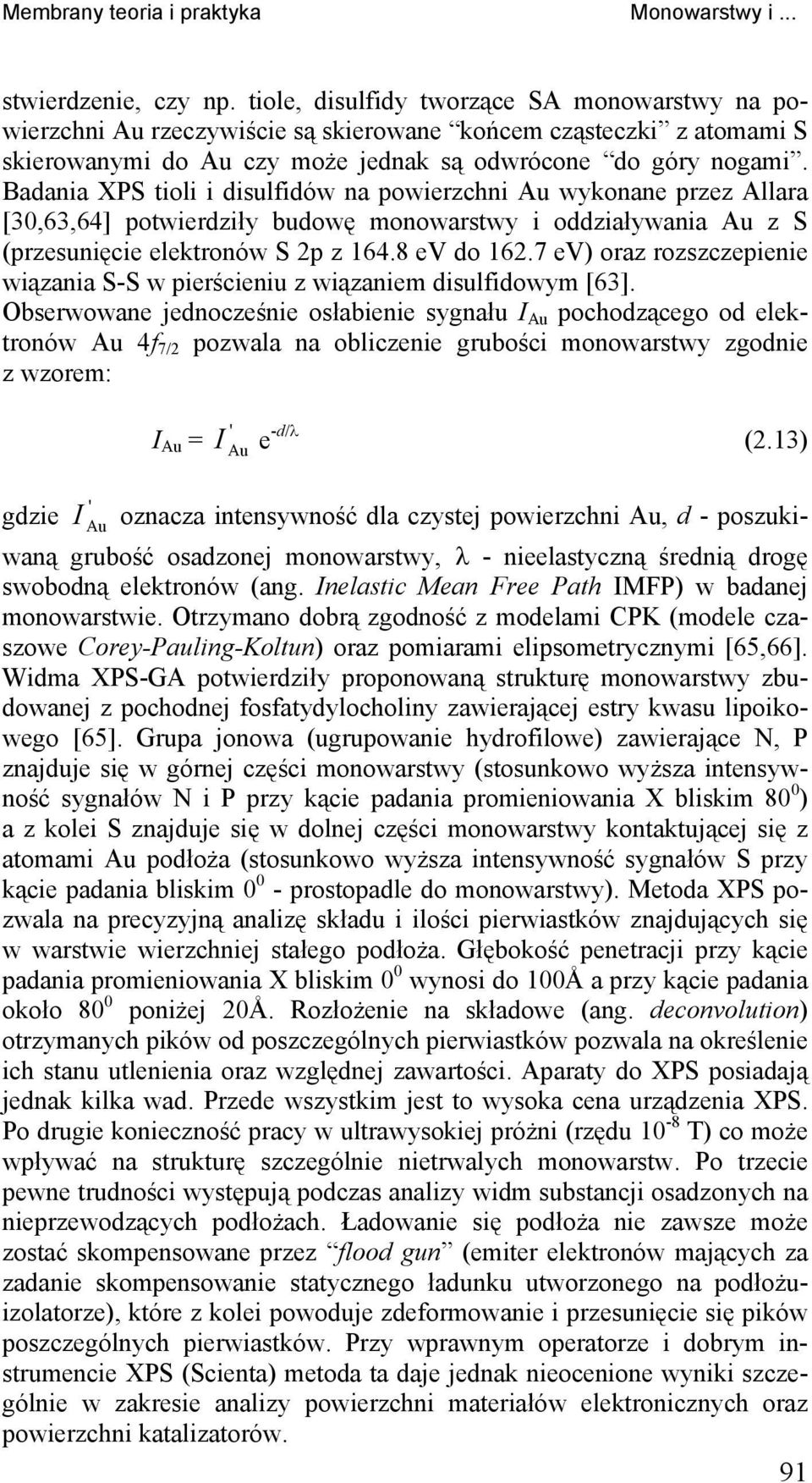 Badania XPS tioli i disulfidów na powierzchni Au wykonane przez Allara [30,63,64] potwierdziły budowę monowarstwy i oddziaływania Au z S (przesunięcie elektronów S 2p z 164.8 ev do 162.