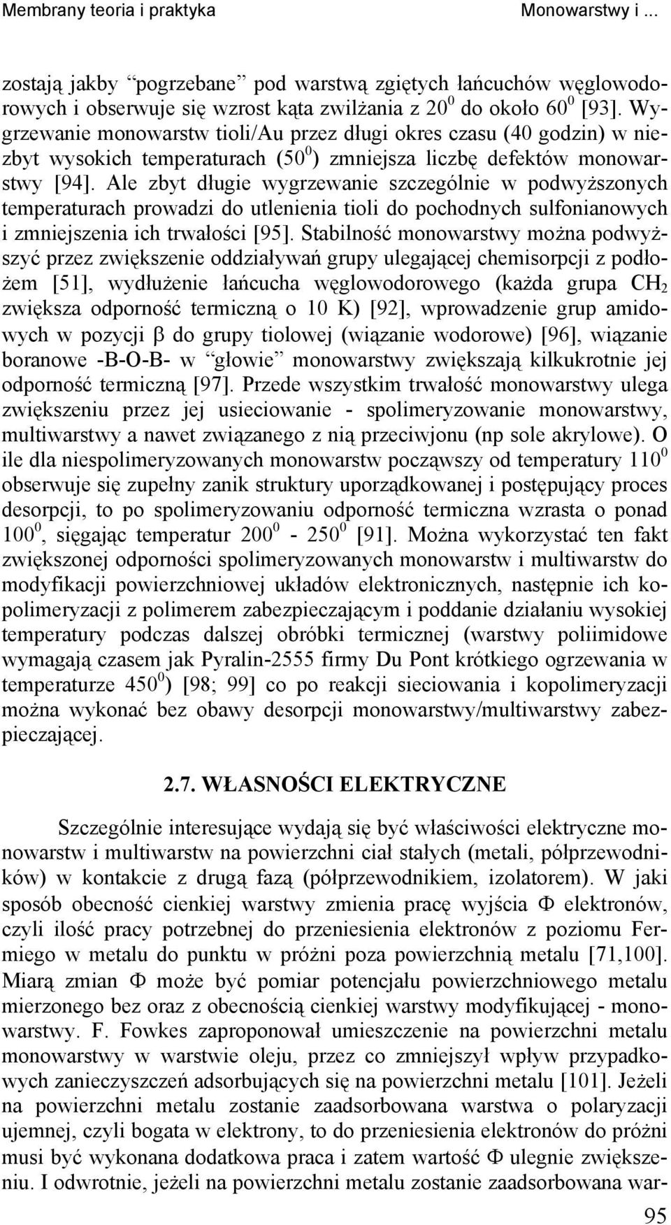 Ale zbyt długie wygrzewanie szczególnie w podwyższonych temperaturach prowadzi do utlenienia tioli do pochodnych sulfonianowych i zmniejszenia ich trwałości [95].