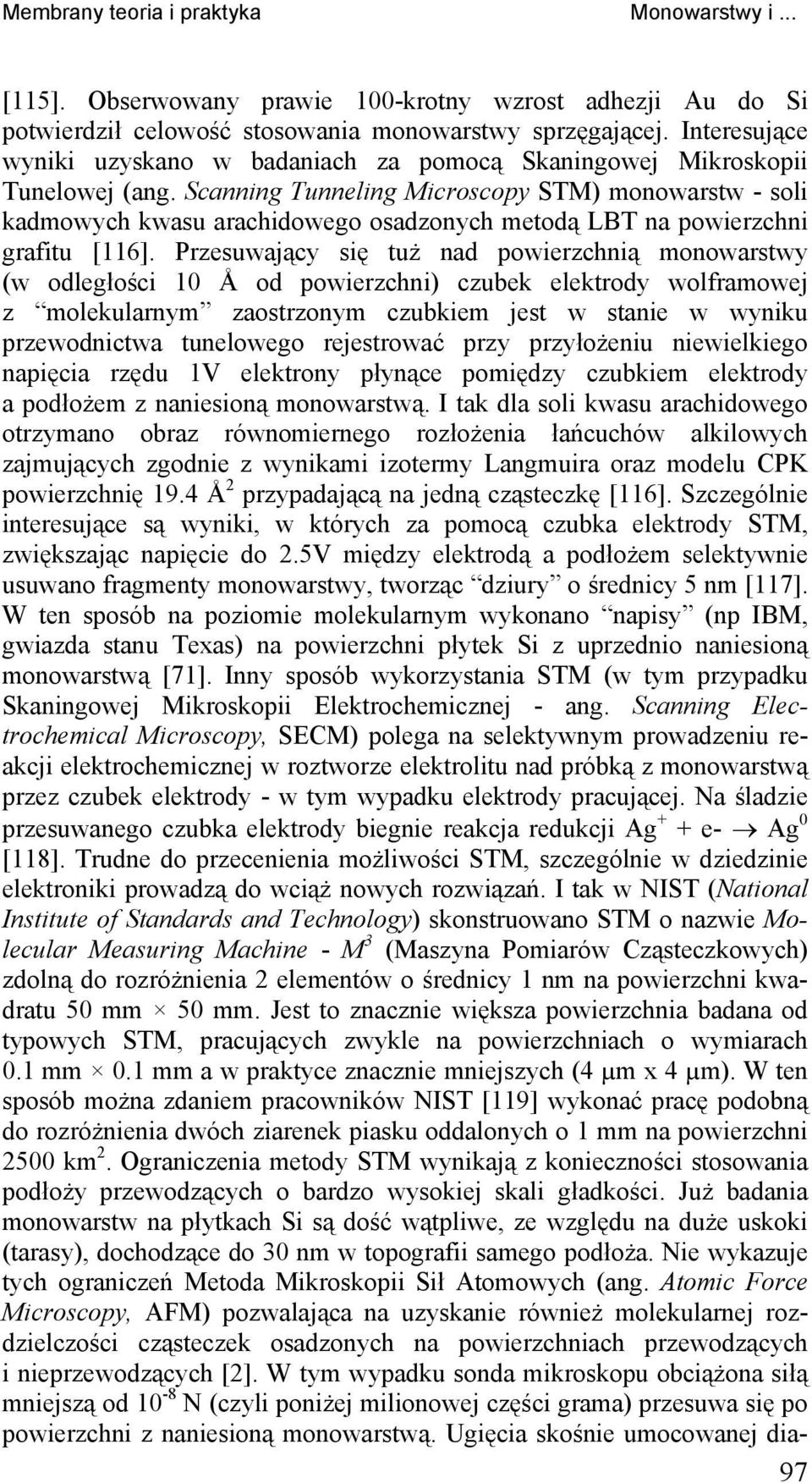 Scanning Tunneling Microscopy STM) monowarstw - soli kadmowych kwasu arachidowego osadzonych metodą LBT na powierzchni grafitu [116].