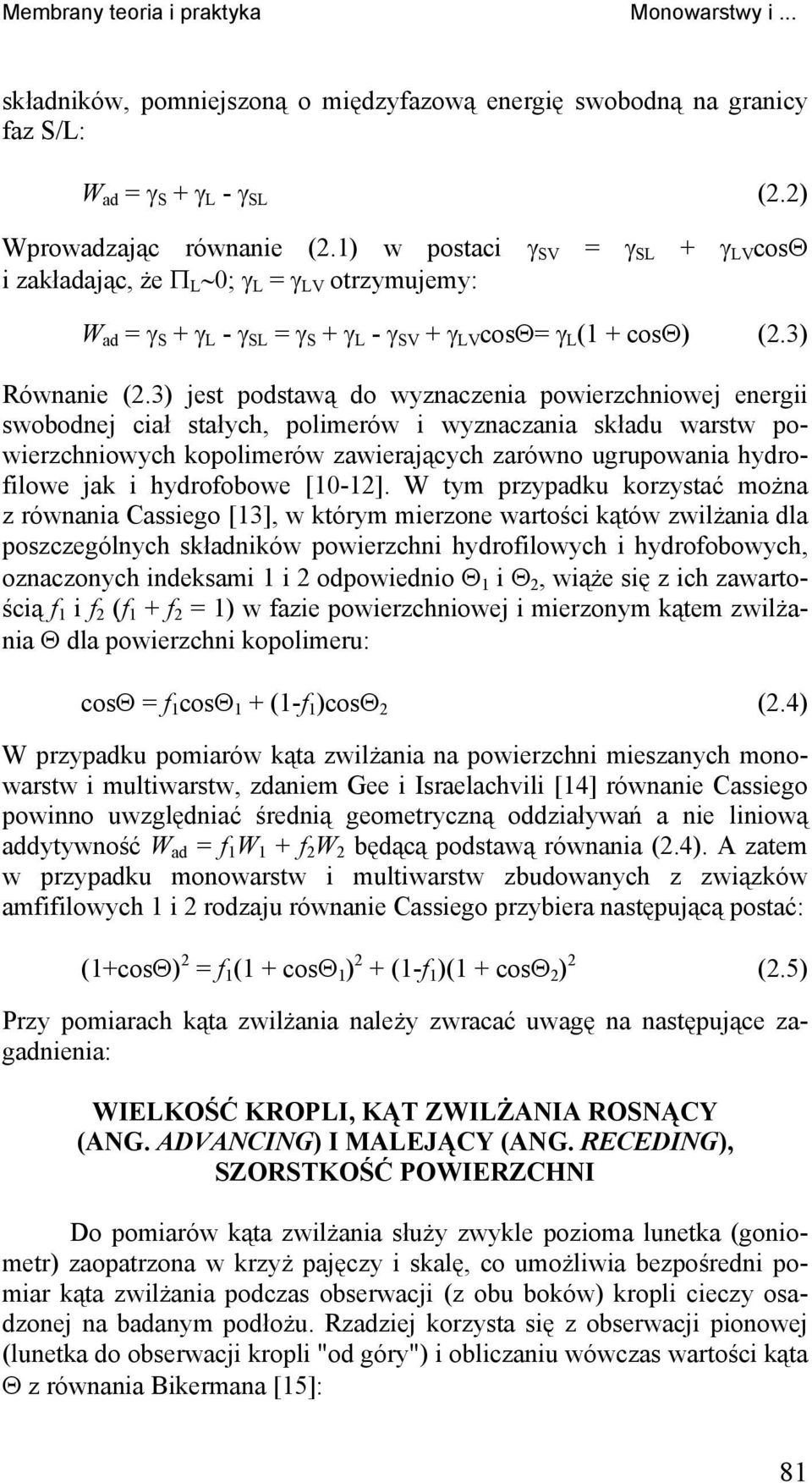 3) jest podstawą do wyznaczenia powierzchniowej energii swobodnej ciał stałych, polimerów i wyznaczania składu warstw powierzchniowych kopolimerów zawierających zarówno ugrupowania hydrofilowe jak i