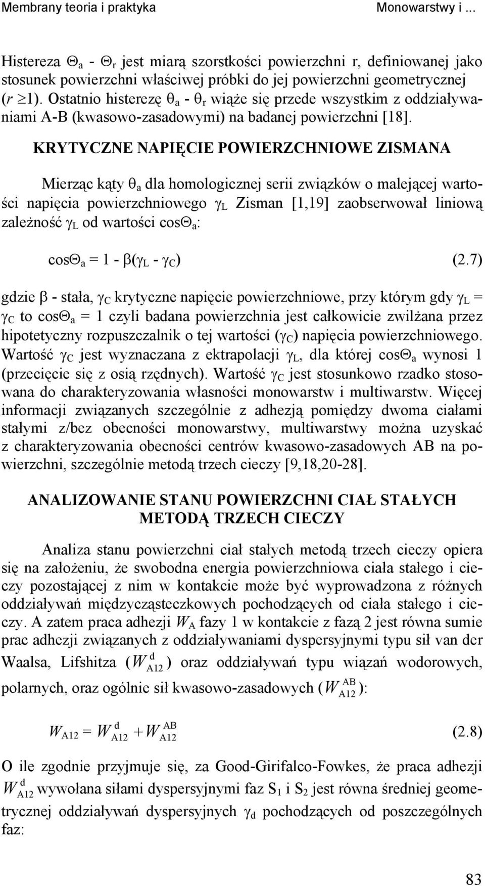 KRYTYCZNE NAPIĘCIE POWIERZCHNIOWE ZISMANA Mierząc kąty θ a dla homologicznej serii związków o malejącej wartości napięcia powierzchniowego γ L Zisman [1,19] zaobserwował liniową zależność γ L od