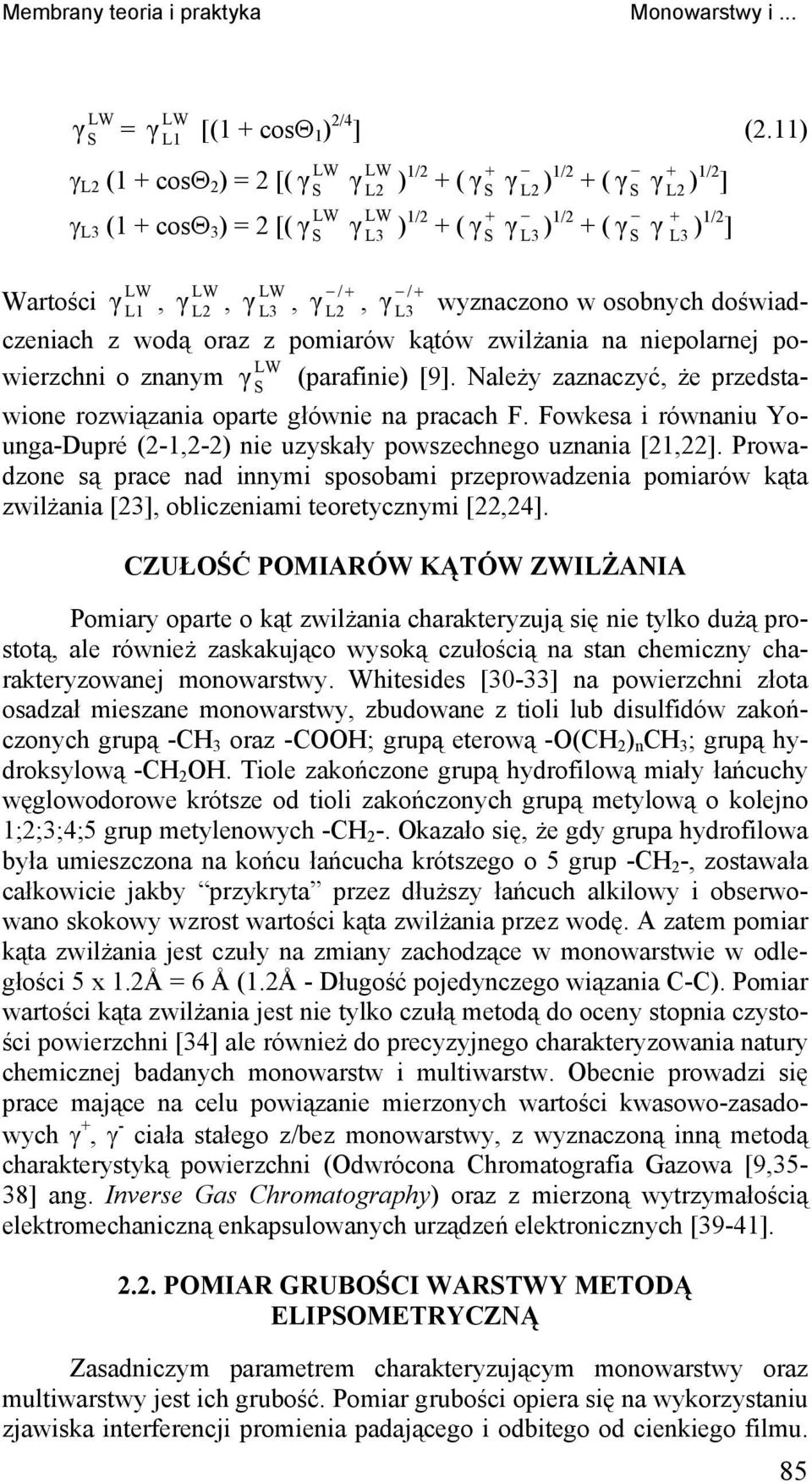 /+ /+ Wartości γ L1, γ L2, γ L3, γ L2, γ L3 wyznaczono w osobnych doświadczeniach z wodą oraz z pomiarów kątów zwilżania na niepolarnej powierzchni o znanym γ (parafinie) [9].