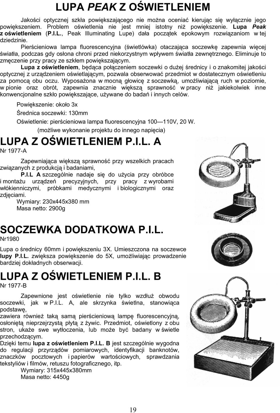 Pier cieniowa lampa fluorescencyjna ( wietlówka) otaczaj ca soczewk zapewnia wi cej wiat a, podczas gdy os ona chroni przed niekorzystnym wp ywem wiat a zewn trznego.